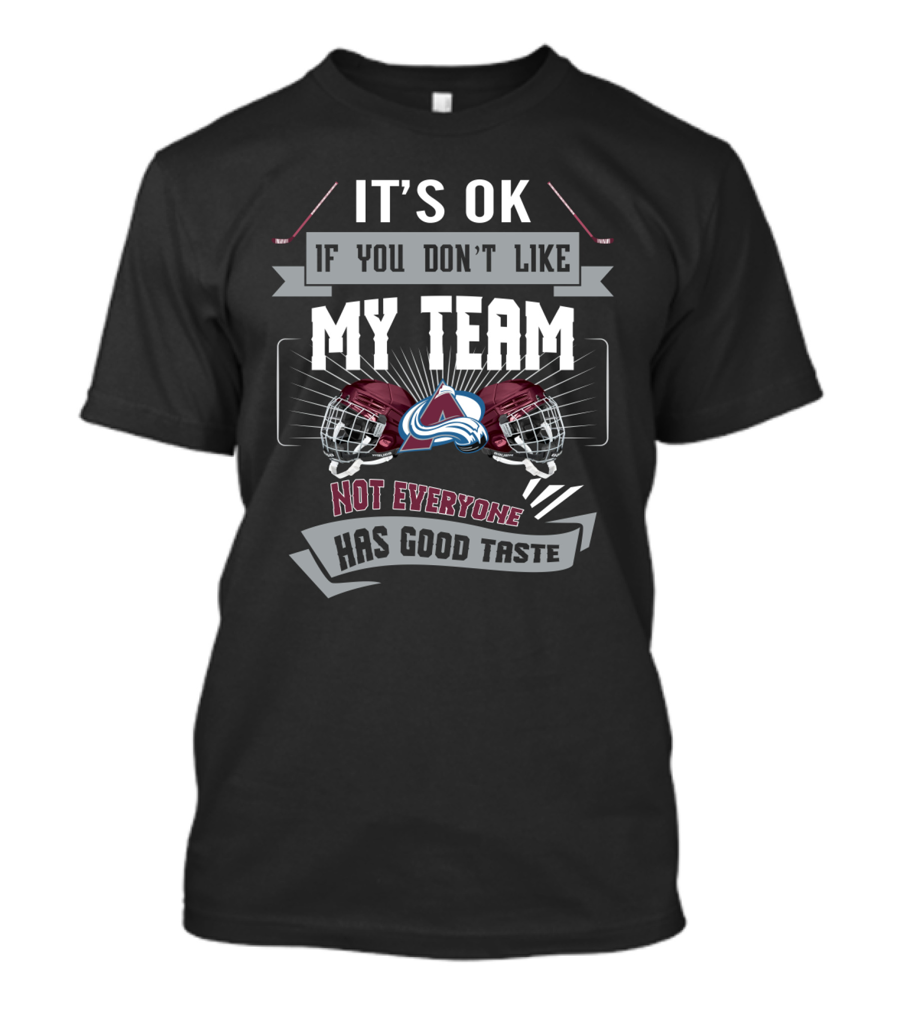 It's OK If You Don't Like My Team Colorado Avalanche Not Everyone Has Good Taste T-Shirt