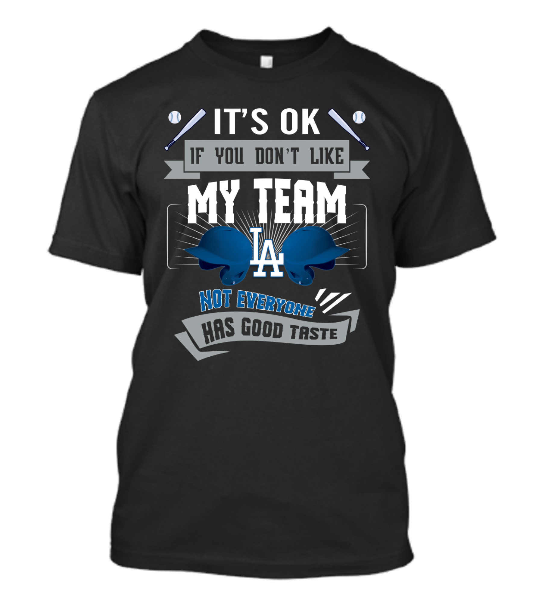 It's OK If You Don't Like My Team Los Angeles Dodgers Not Everyone Has Good Taste T-Shirt