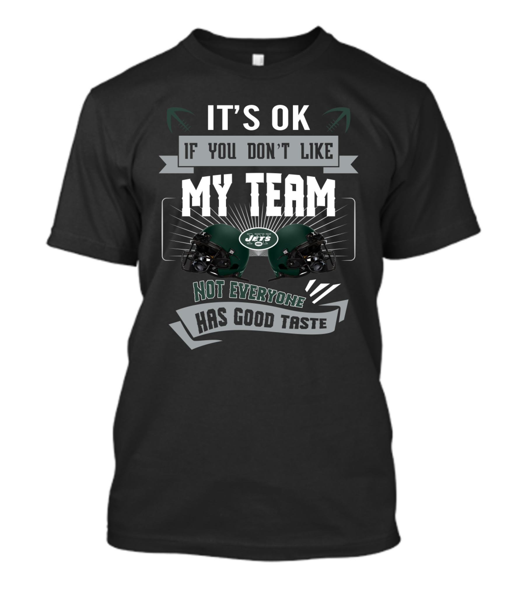 It's Ok If You Don't Like My Team Jets Not Everyone Has Good Taste T-Shirt