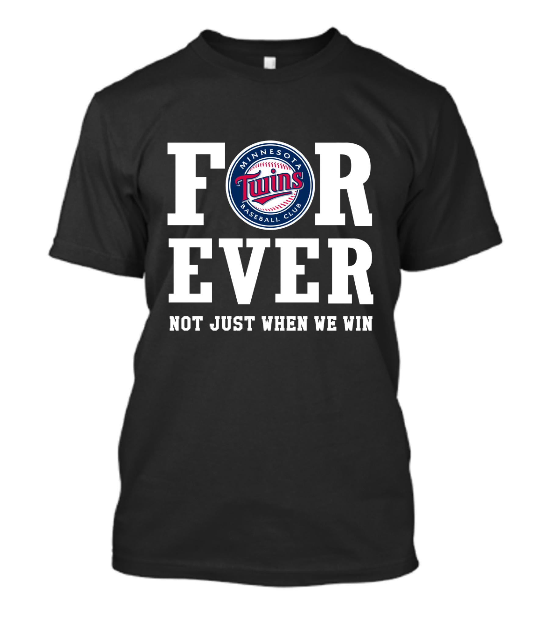 Minnesota Twins Baseball Club Forever Not Just When We Win T-Shirt