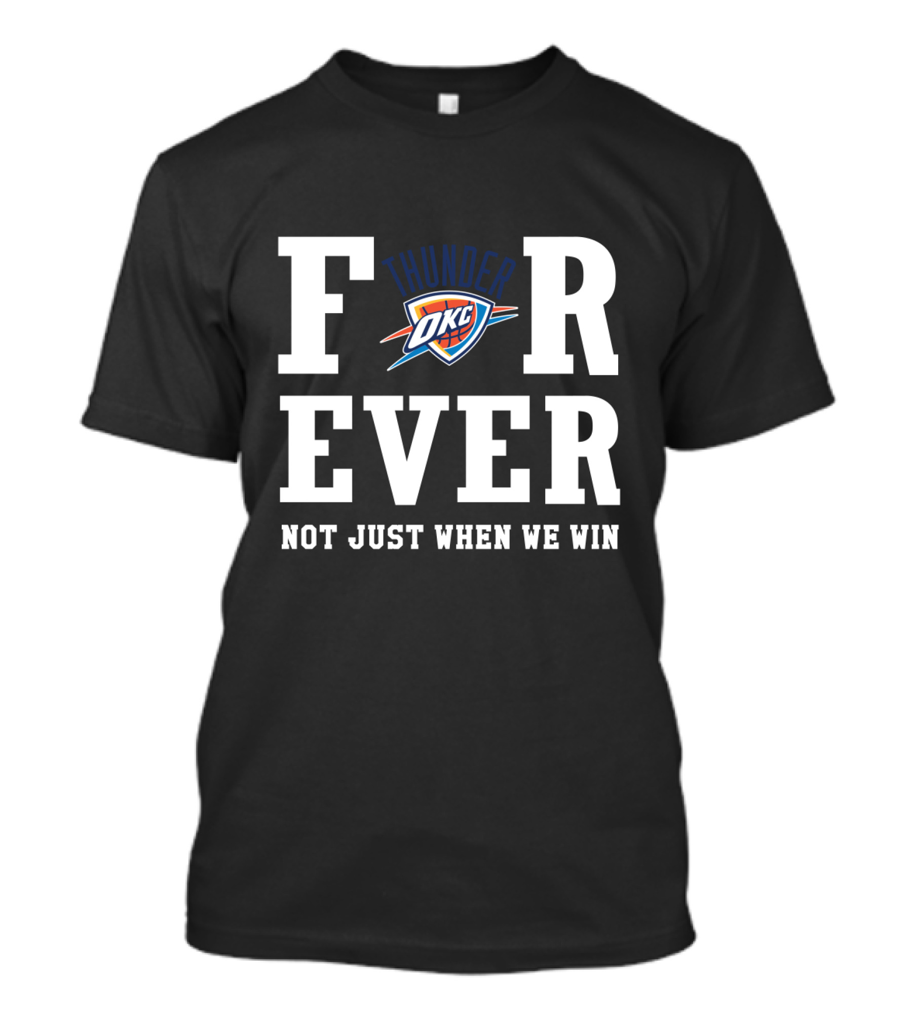 Oklahoma City Thunder Forever Not Just When We Win T-Shirt