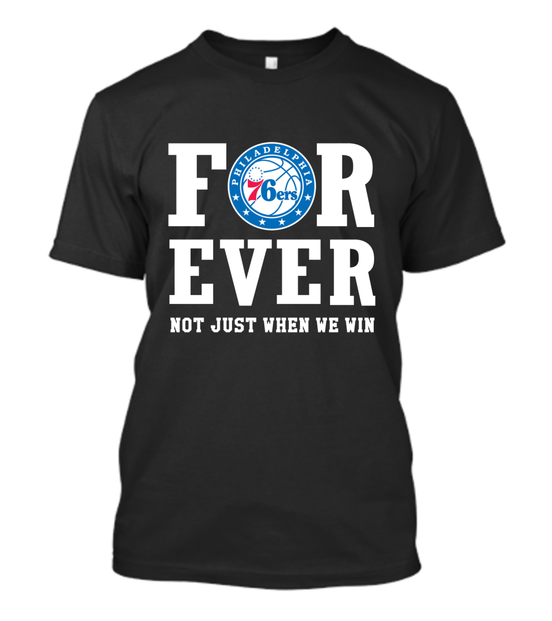 Philadelphia 76ers Forever Not Just When We Win T-Shirt
