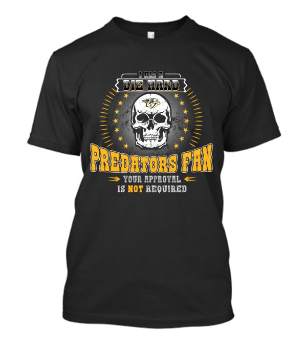 Die Hard Nashville Predators Fan Skull Design Your Approval Is Not Required T-Shirt