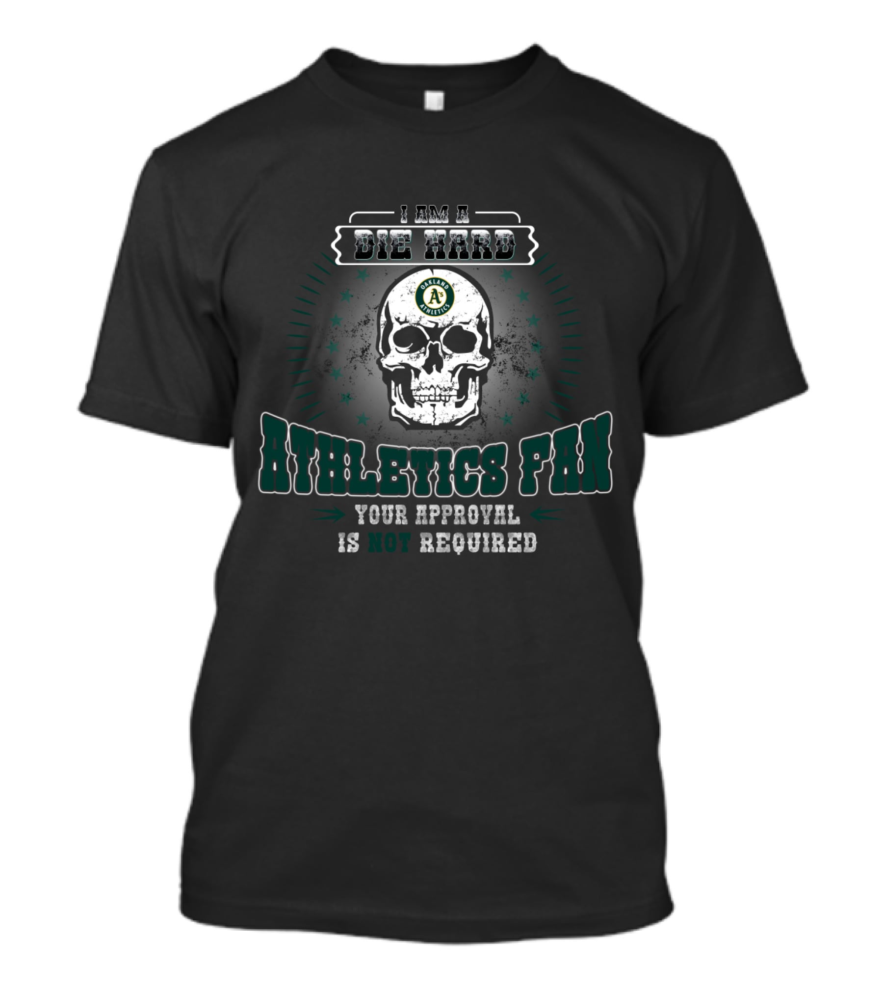 Die Hard Oakland Athletics Fan Skull Design Your Approval Is Not Required T-Shirt