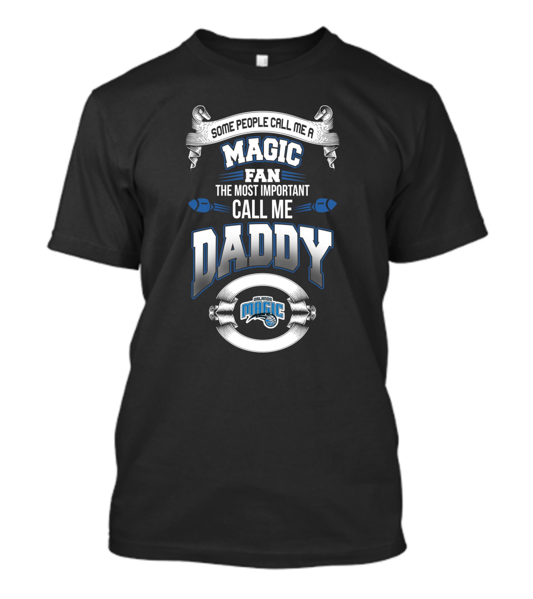 Some People Call Me A Magic Fan The Most Important Call Me Daddy Orlando Magic T-Shirt