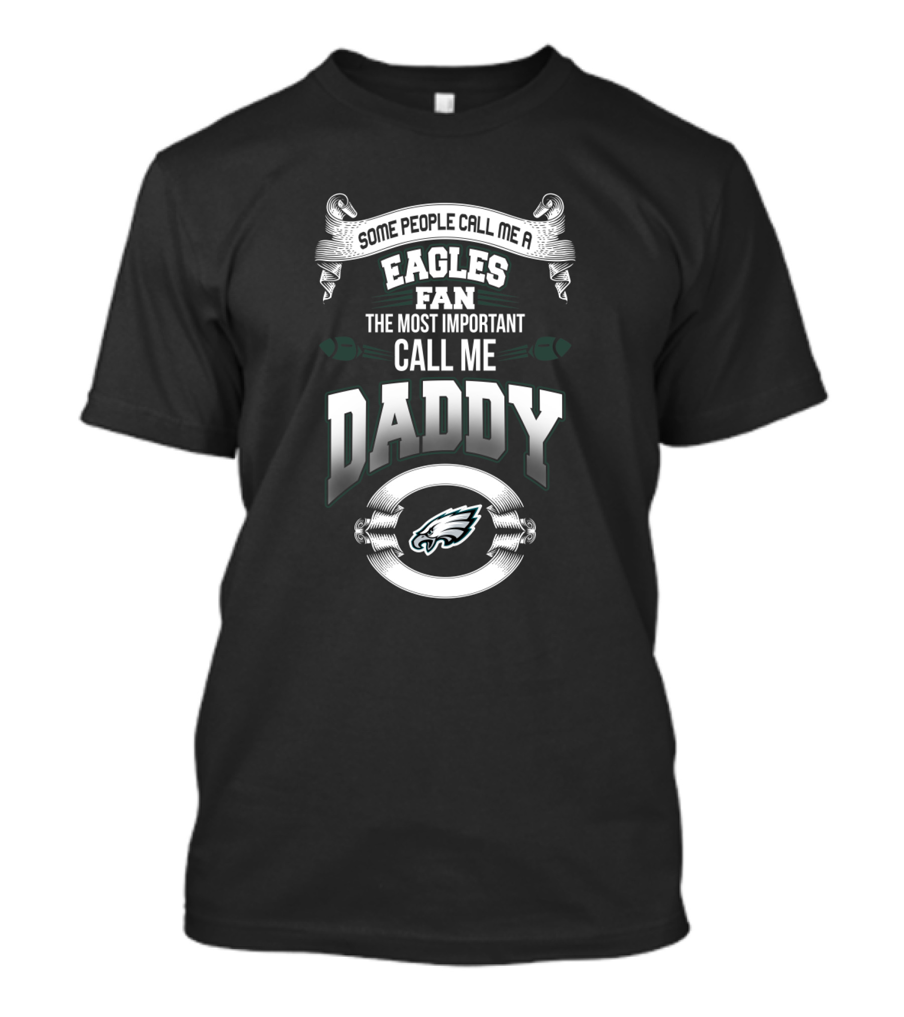 Some People Call Me A Eagles Fan The Most Important Call Me Daddy T-Shirt