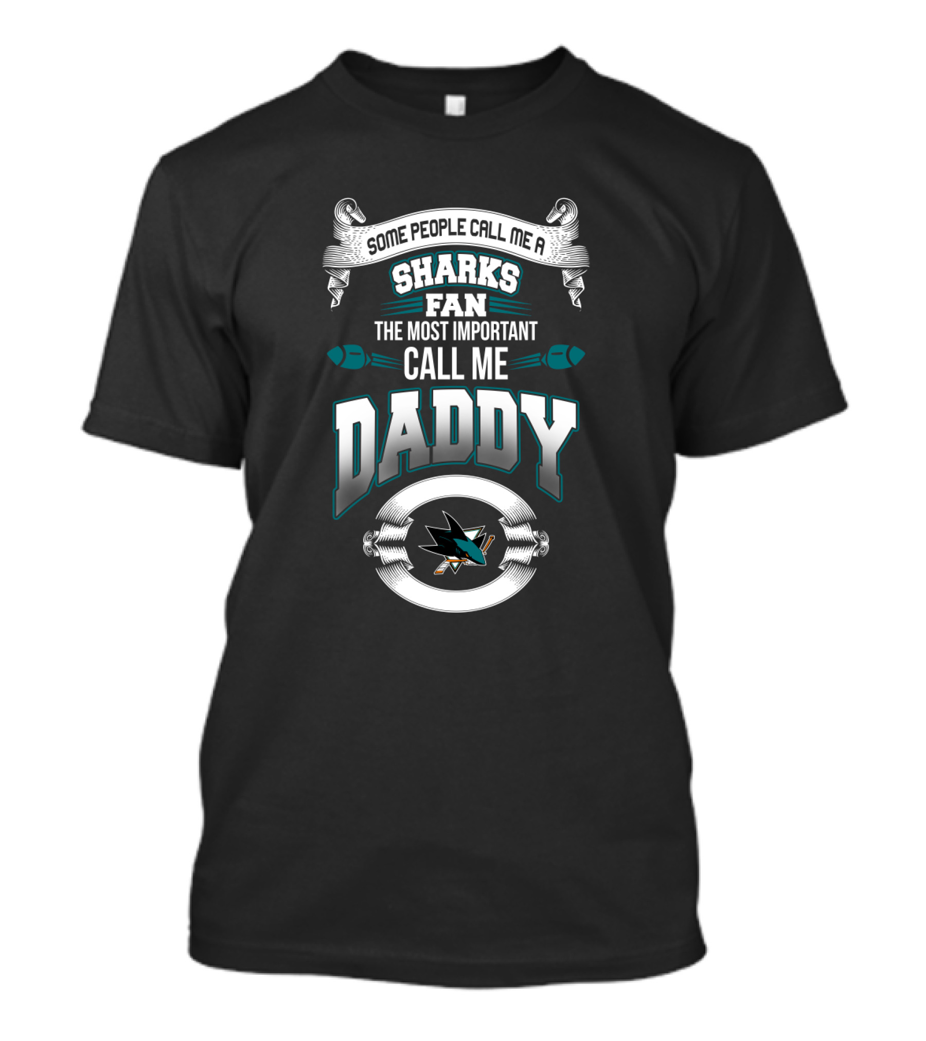 Some People Call Me Sharks Fan The Most Important Call Me Daddy San Jose Sharks T-Shirt