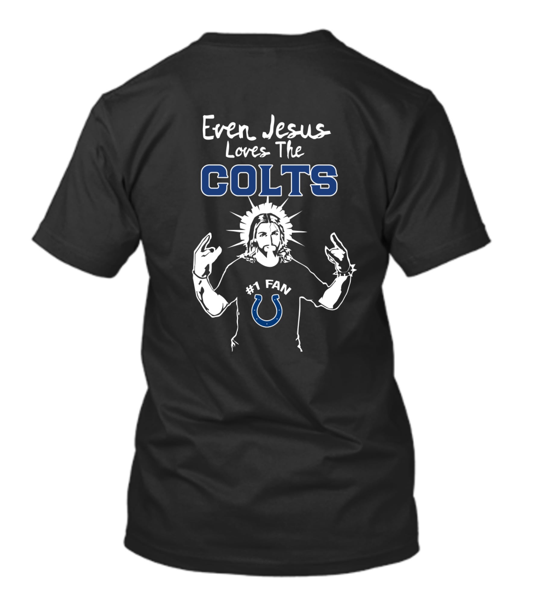 Even Jesus Loves The Colts #1 Fan Indianapolis Colts T-Shirt