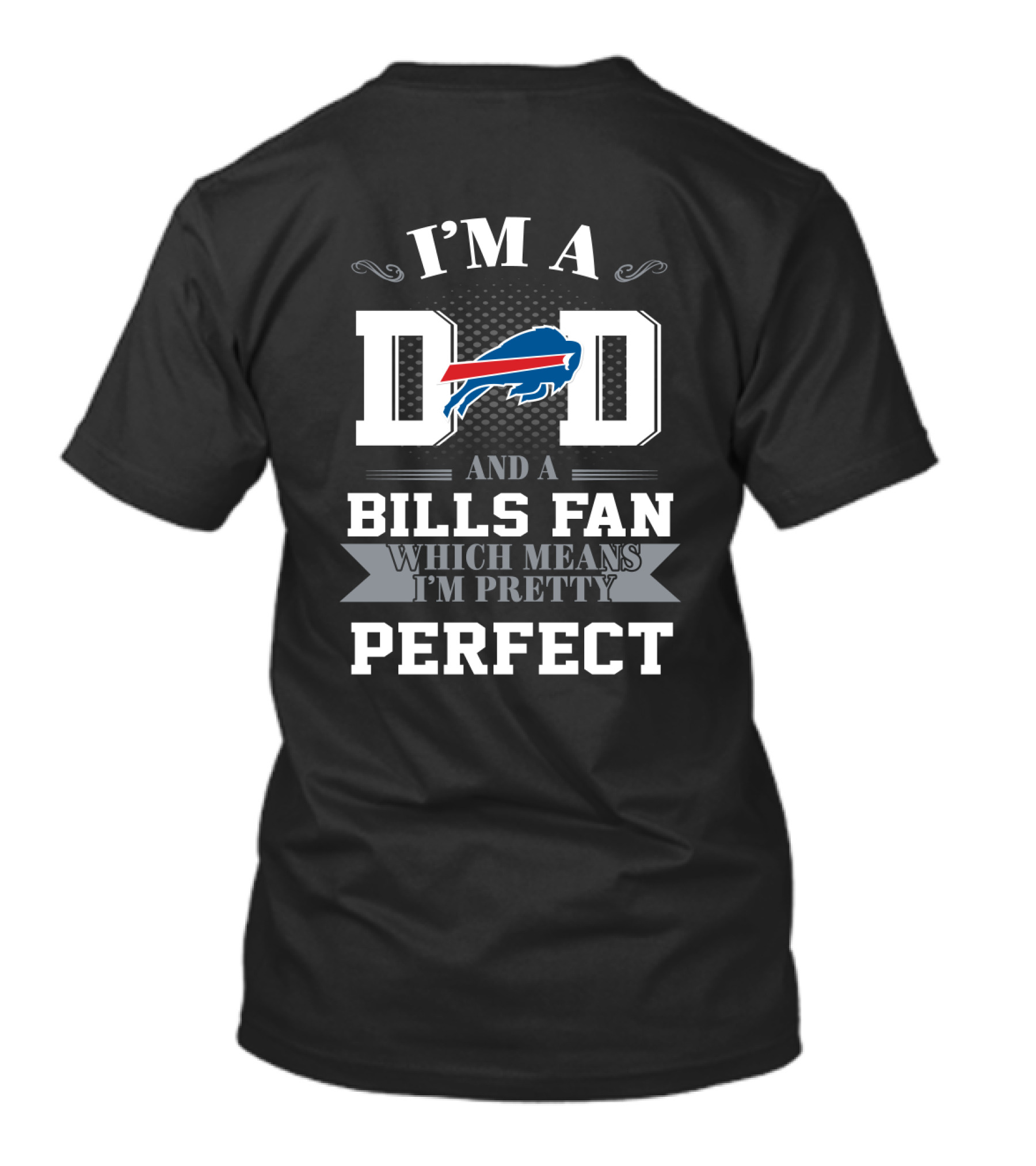 I'm A Dad And A Buffalo Bills Fan Which Means I'm Pretty Perfect T-Shirt
