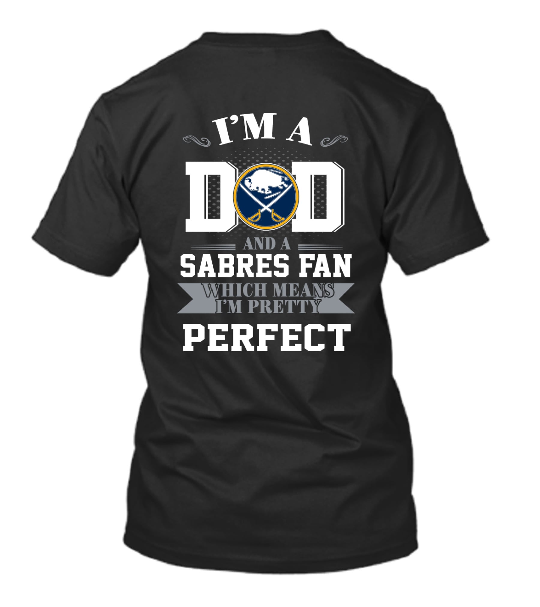 I'm A Dad And A Sabres Fan Which Means I'm Pretty Perfect T-Shirt