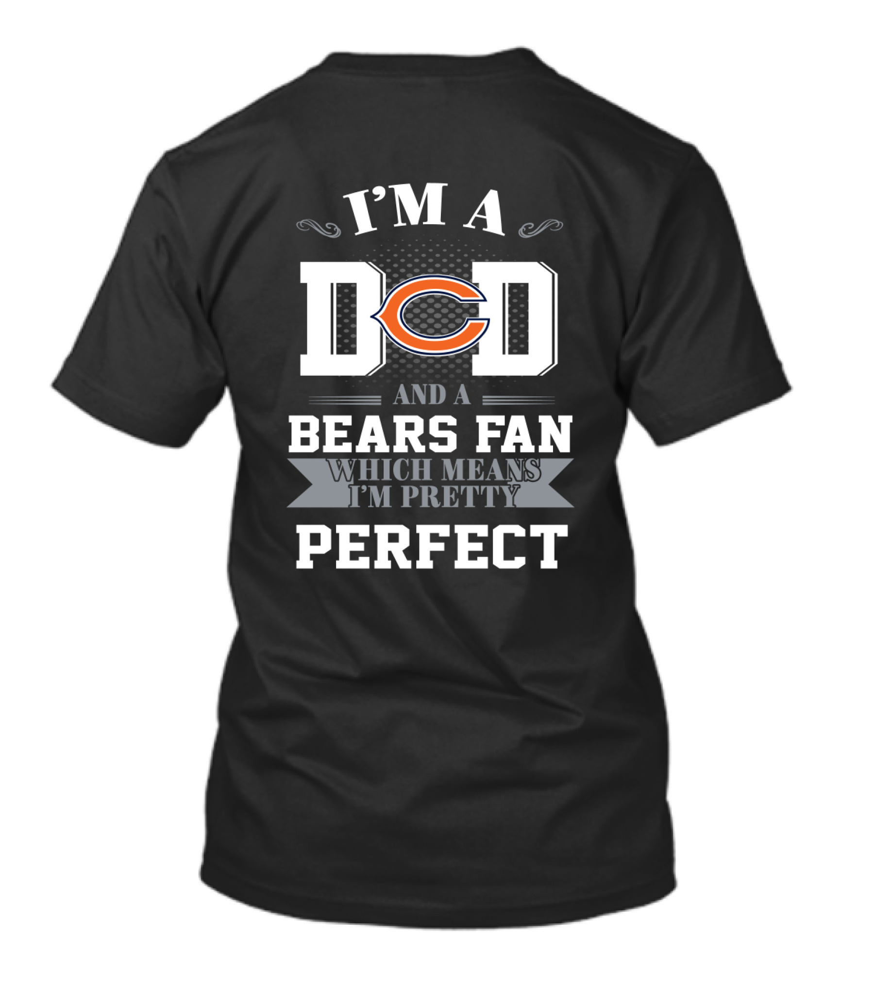 I'm A Dad And A Bears Fan Which Means I'm Pretty Perfect T-Shirt