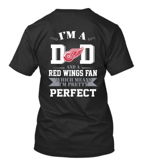I'm A Dad And A Detroit Red Wings Fan Which Means I'm Pretty Perfect T-Shirt