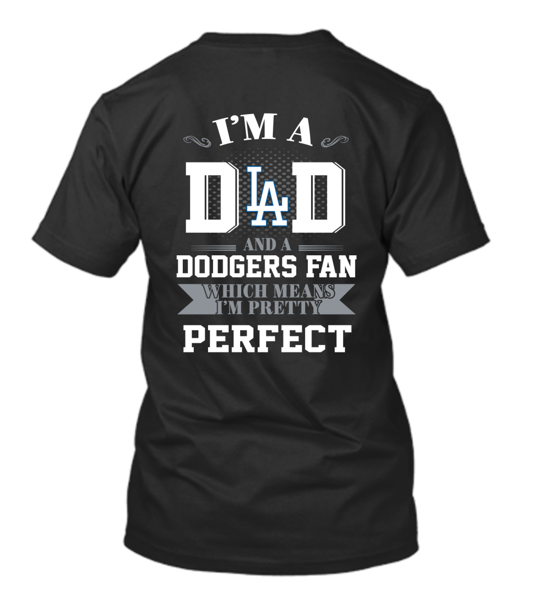 I'm A Dad And A Los Angeles Dodgers Fan Which Means I'm Pretty Perfect T-Shirt