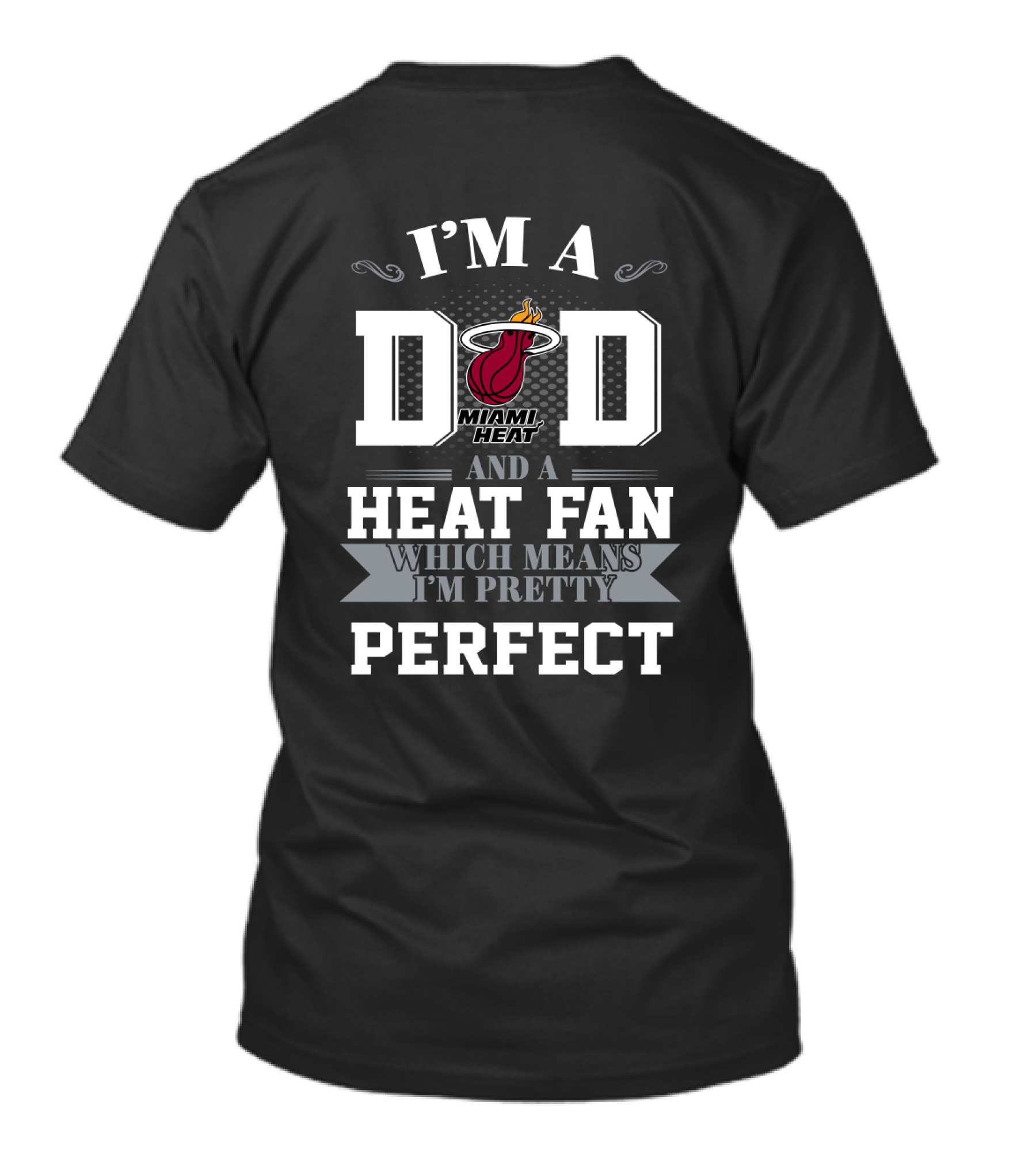 I'm A Dad And A Miami Heat Fan Which Means I'm Pretty Perfect T-Shirt