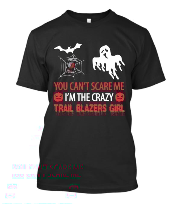 Portland Trail Blazers Girl You Can't Scare Me I'm The Crazy T-Shirt