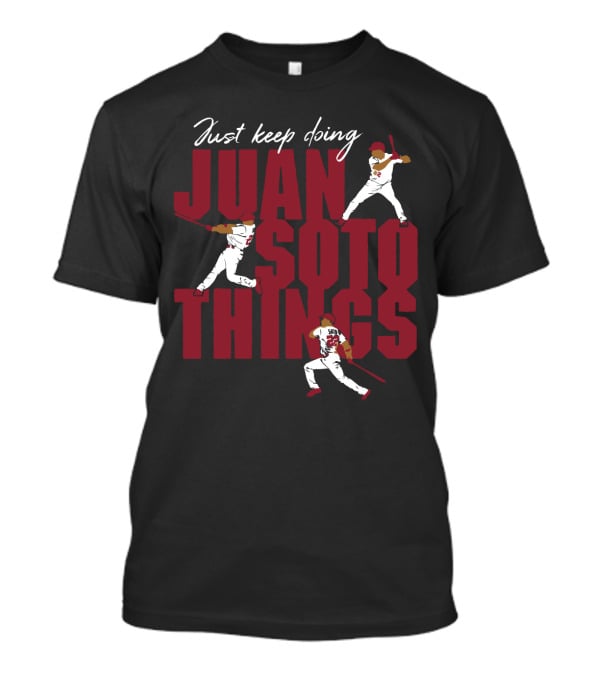 Just Keep Doing Juan Soto Things For Washington Nationals Fans T-Shirt