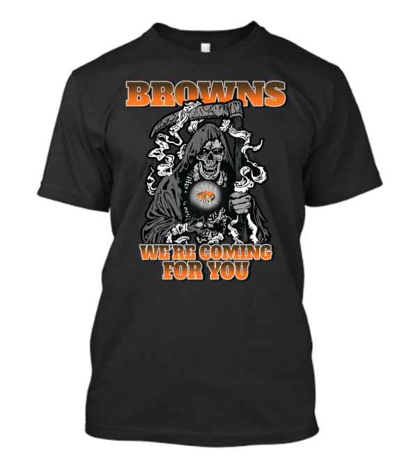 Browns We're Coming For You Grim Reaper Fans T-Shirt
