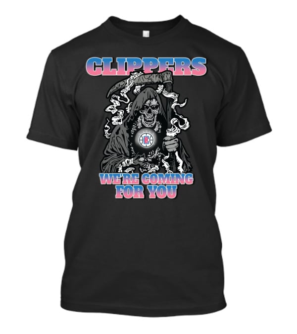 Clippers We're Coming For You Grim Reaper Nba Fandom T-Shirt