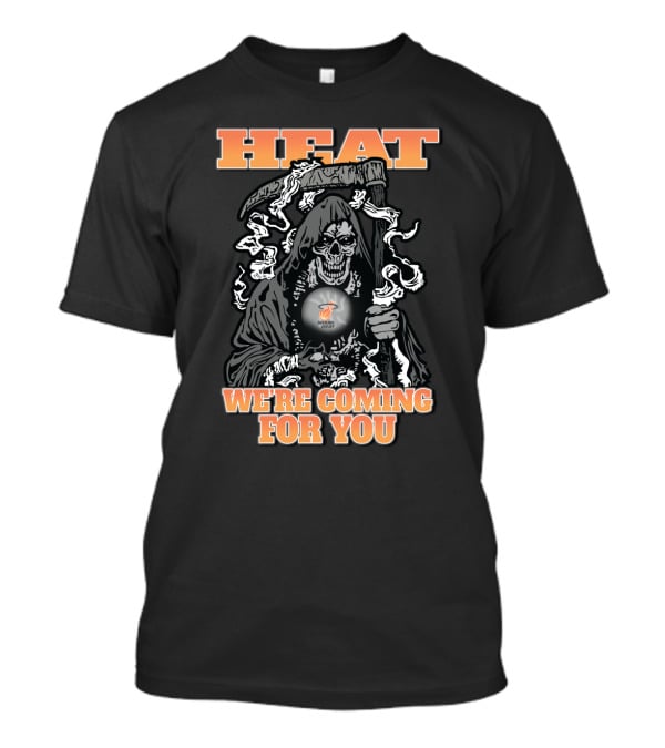 Heat We're Coming For You Miami Grim Reaper Fans T-Shirt