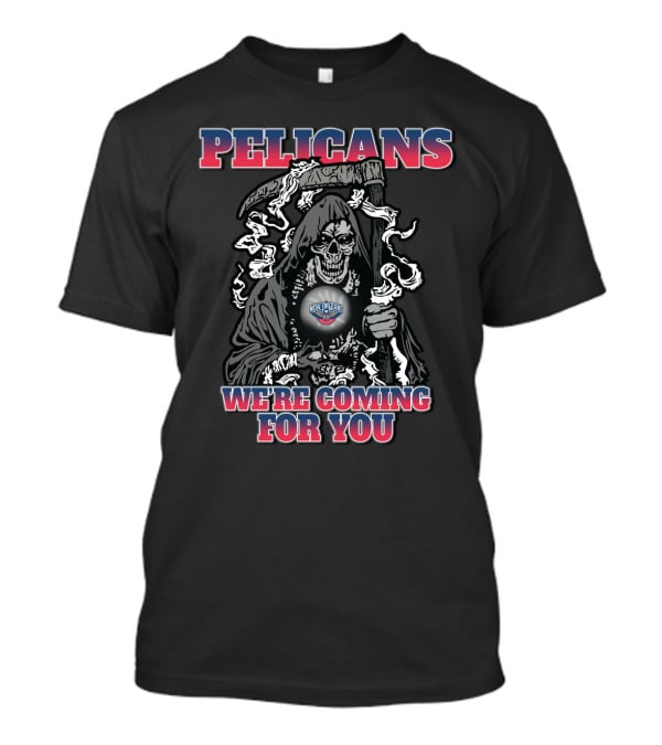 Pelicans We're Coming For You Grim Reaper New Orleans Fan T-Shirt
