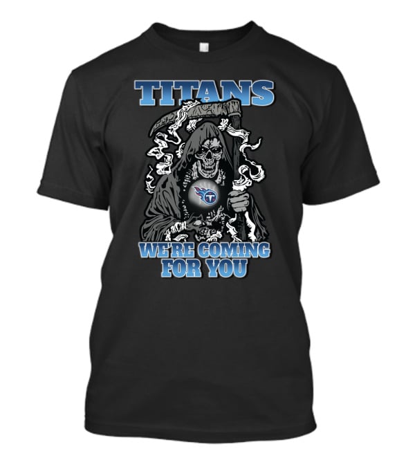 Titans We're Coming For You Grim Reaper With Tennessee Titans T-Shirt