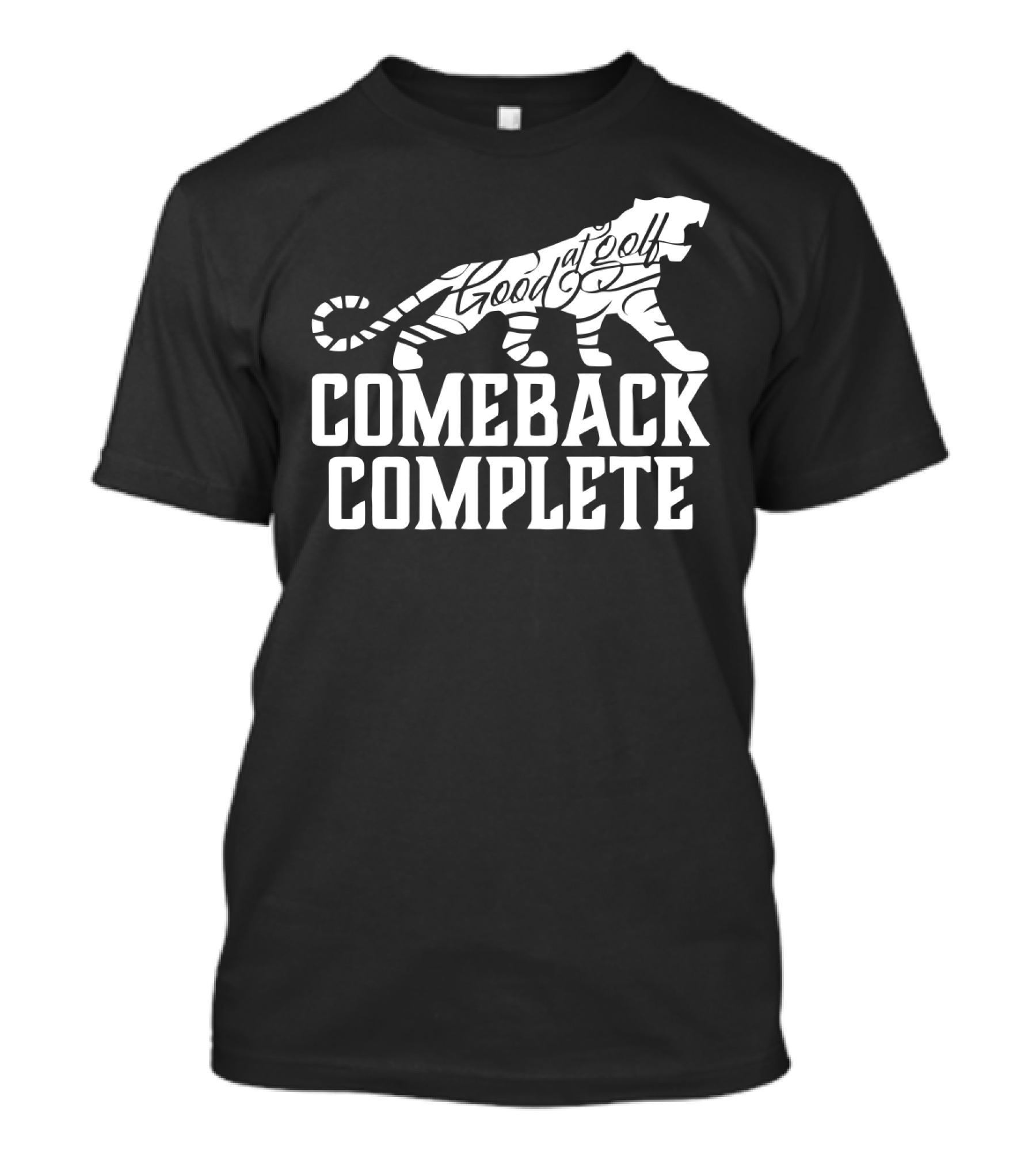 Comeback Complete Tiger Good At Golf Tiger Woods Fans T-Shirt