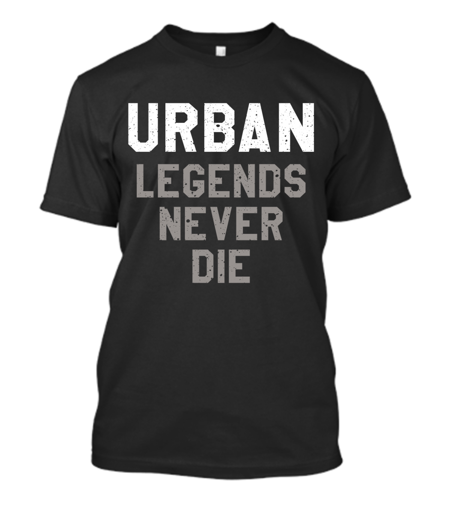 Urban Legends Never Die Classic Bold Typography T-Shirt