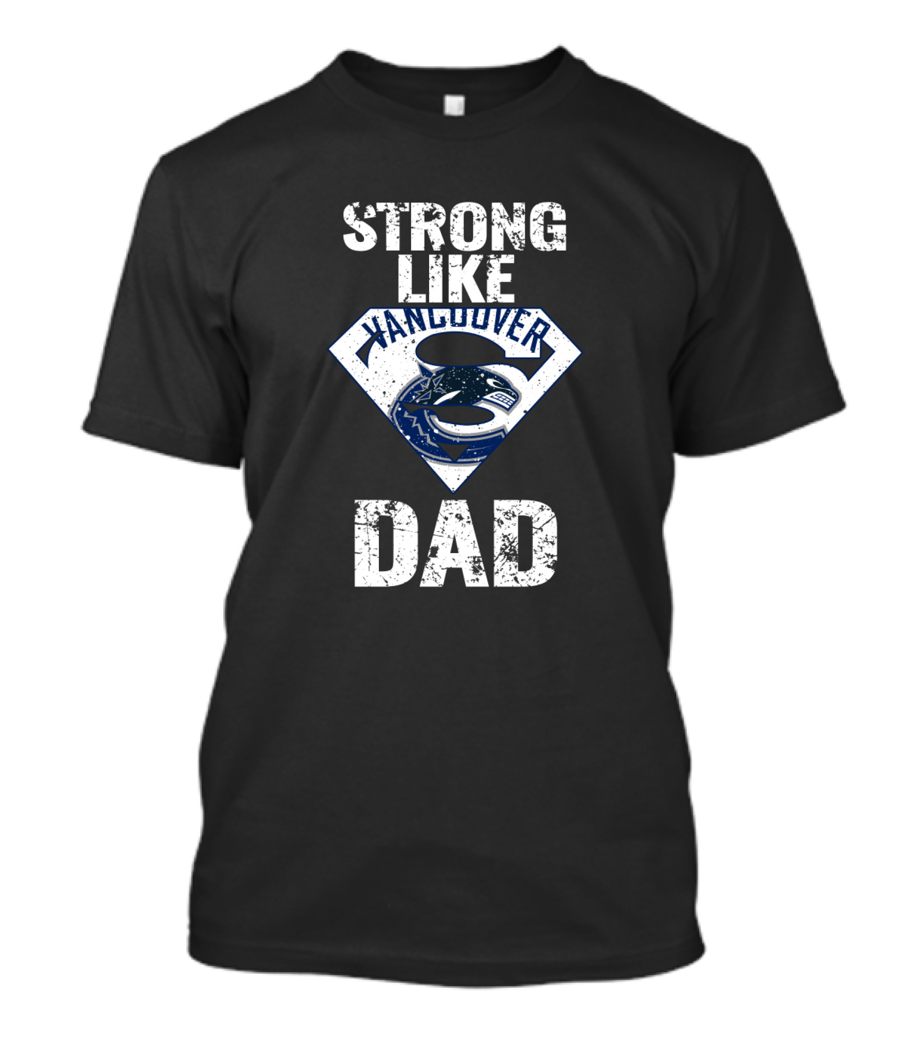 Strong Like Vancouver Canucks Dad T-Shirt