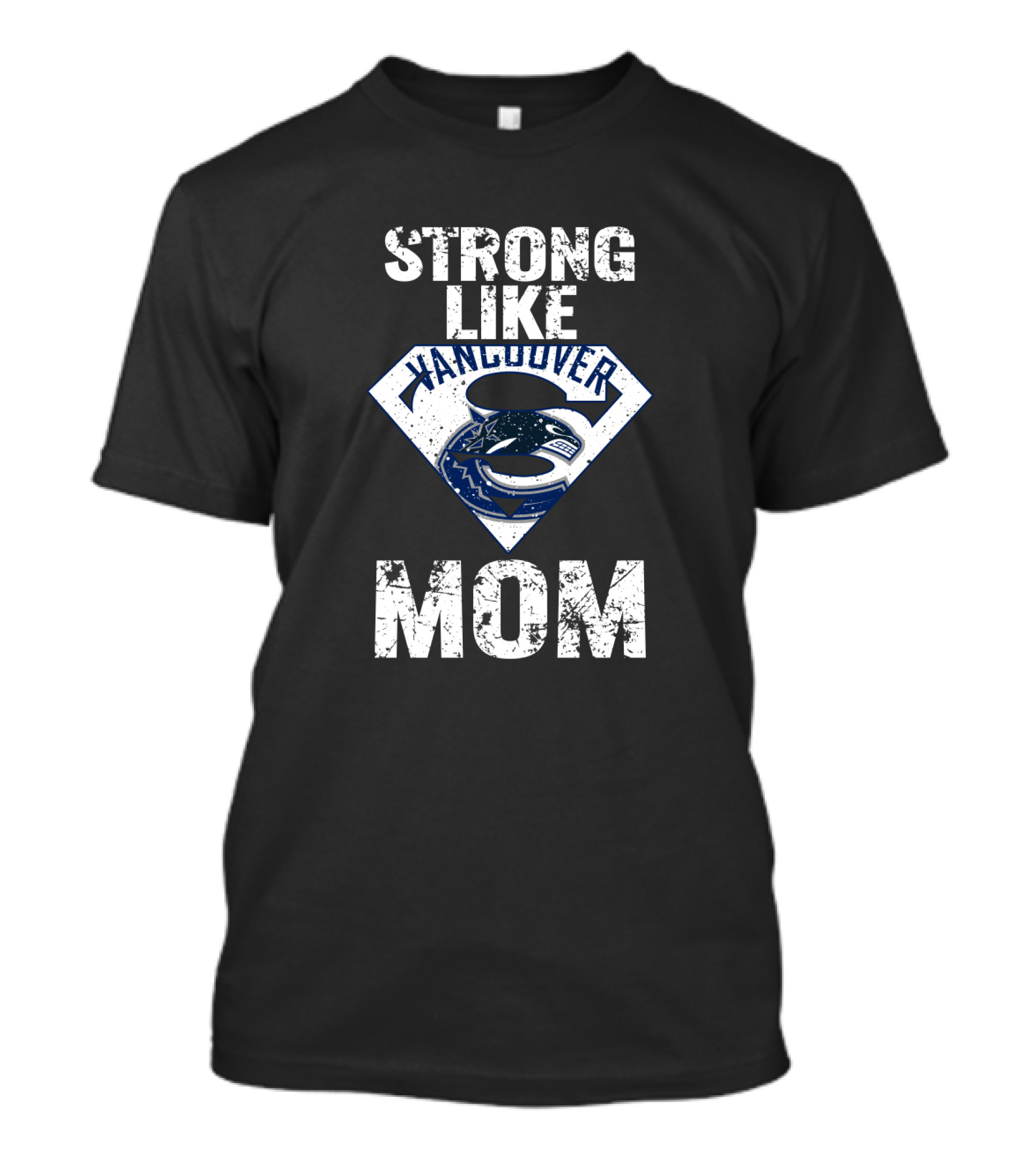 Strong Like Vancouver Canucks Mom Super T-Shirt