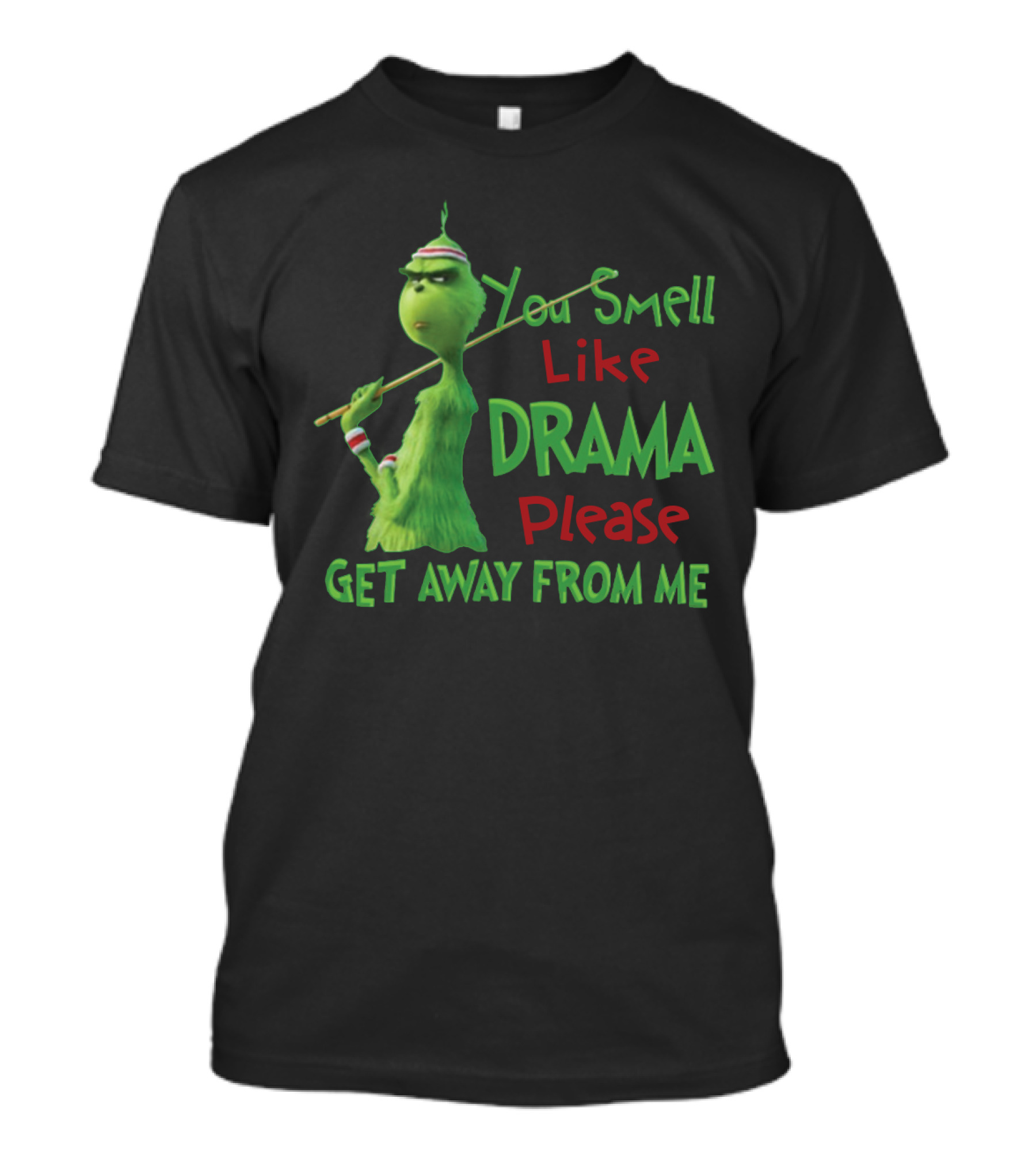 You Smell Like Drama Please Get Away From Me Green Character Holiday Humor T-Shirt