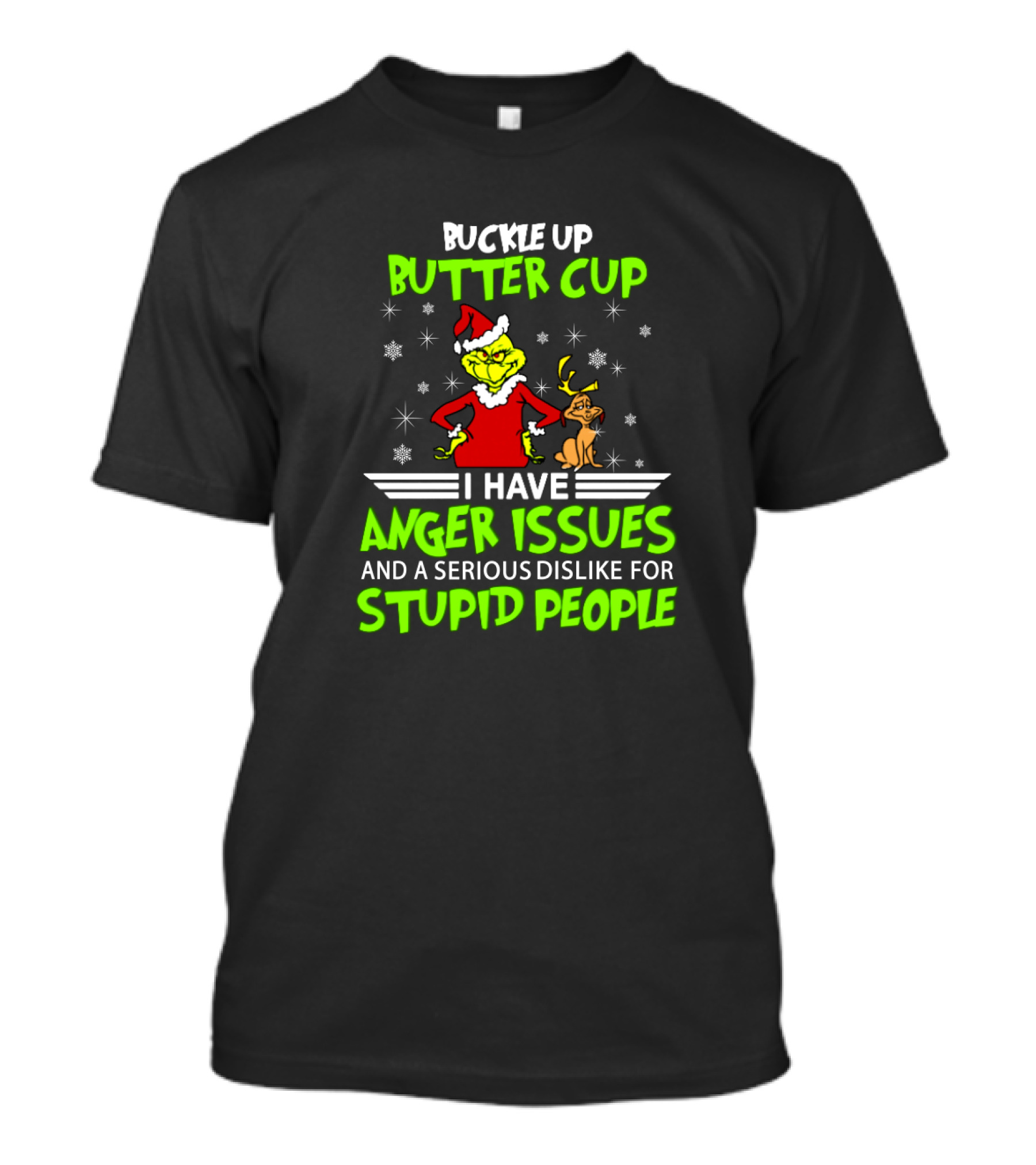 Buckle Up Buttercup Grinch I Have Anger Issues Serious Dislike For Stupid People T-Shirt