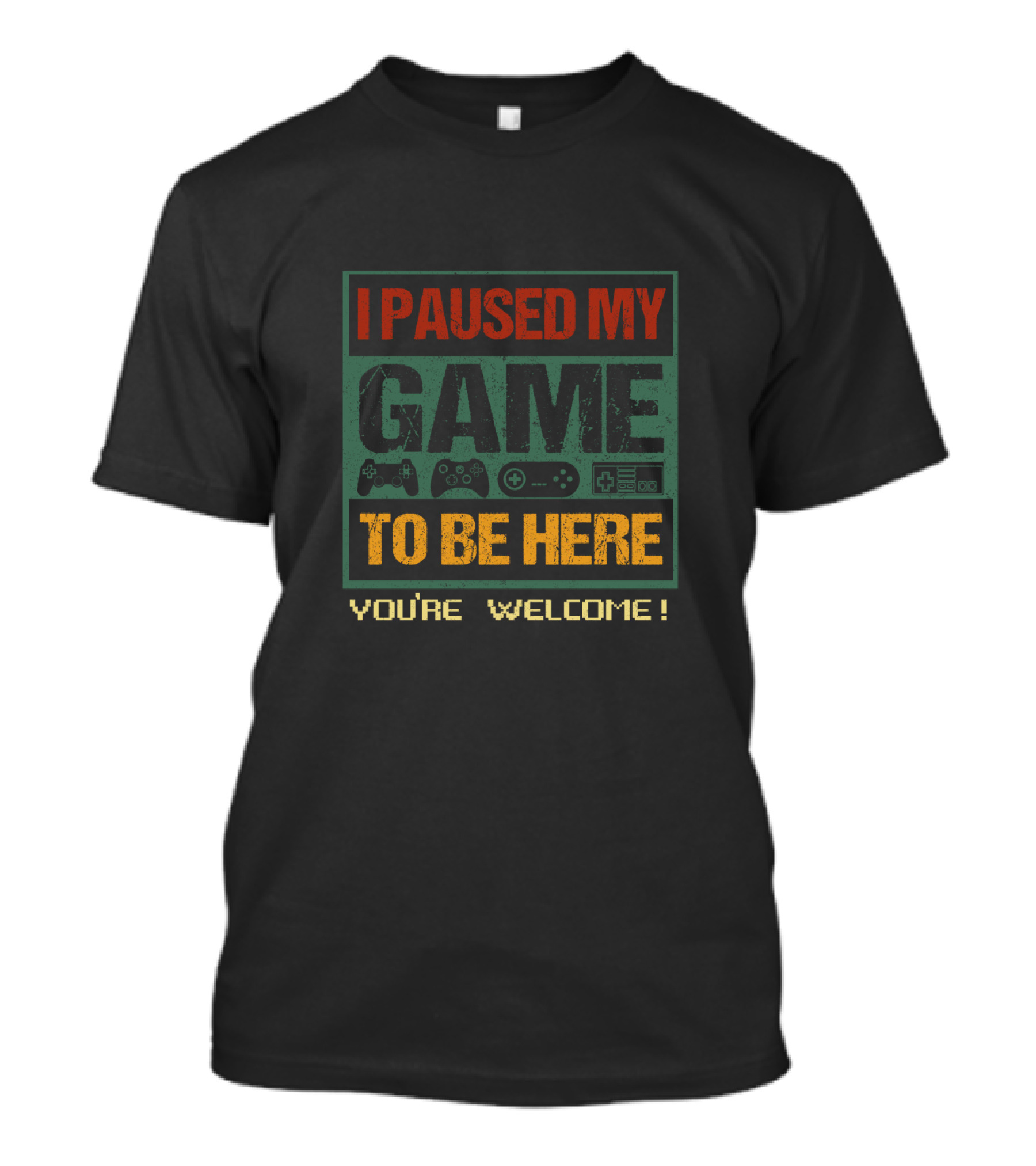 I Paused My Game To Be Here You're Welcome Gaming Controllers T-Shirt