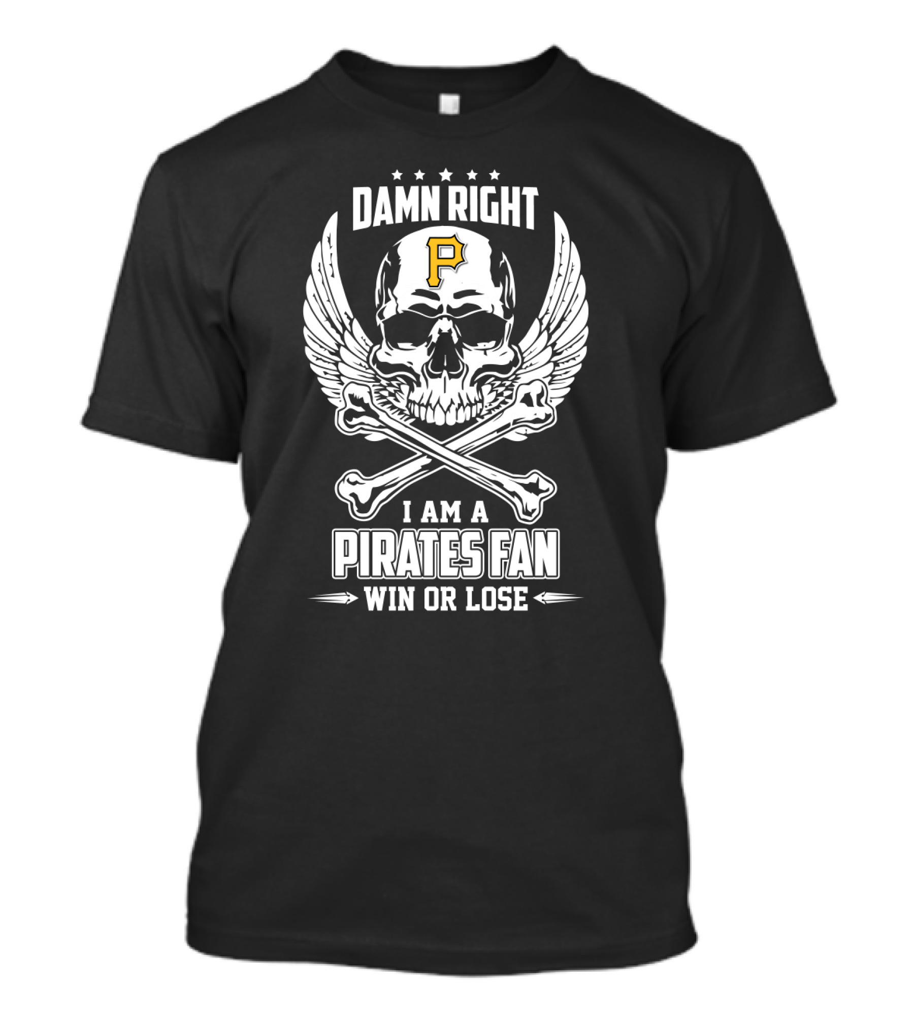Damn Right I Am A Pittsburgh Pirates Fan Win Or Lose Skull Crossbones And Wings T-Shirt