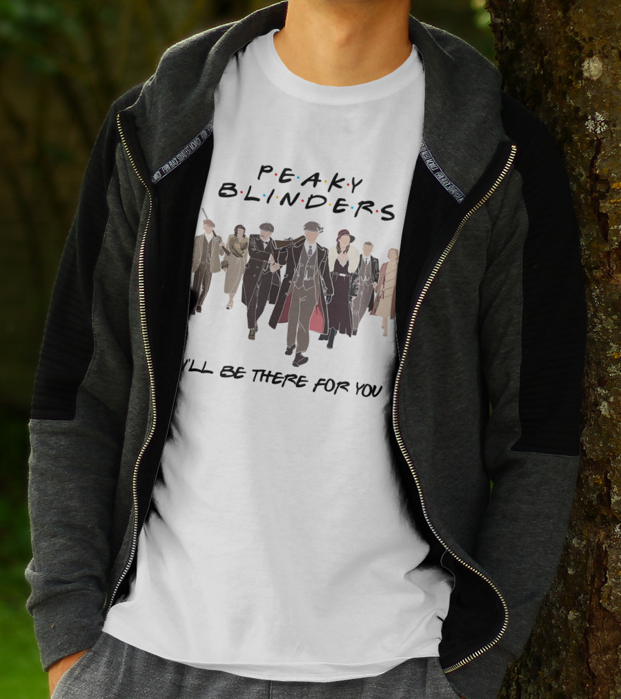 Peaky Blinders I'll Be There For You T-Shirt