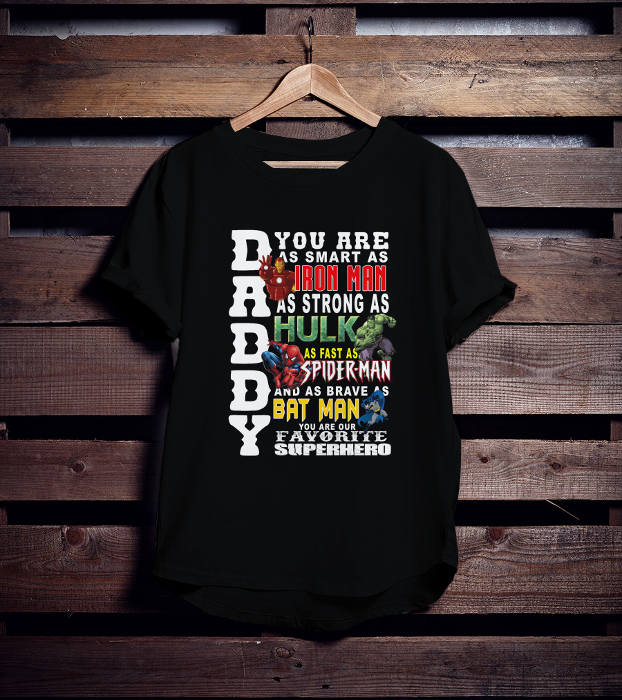 DADDY You Are As Smart As Iron Man Hulk Spider-Man Batman Favorite Superhero T-Shirt