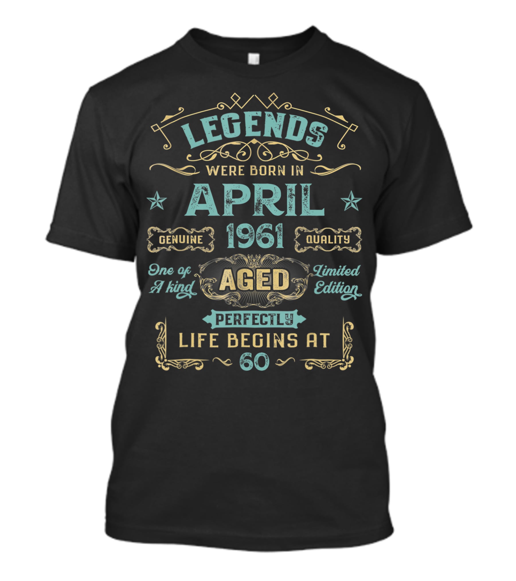 Legends Were Born In April 1961 Genuine Quality Aged Perfectly One Of A Kind Life Begins At 60 T-Shirt