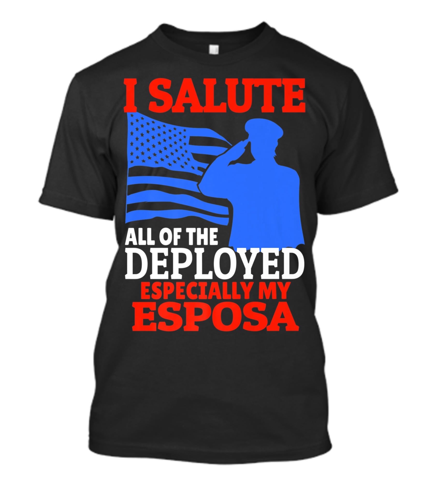 I Salute All Of The Deployed Especially My Esposa T-Shirt