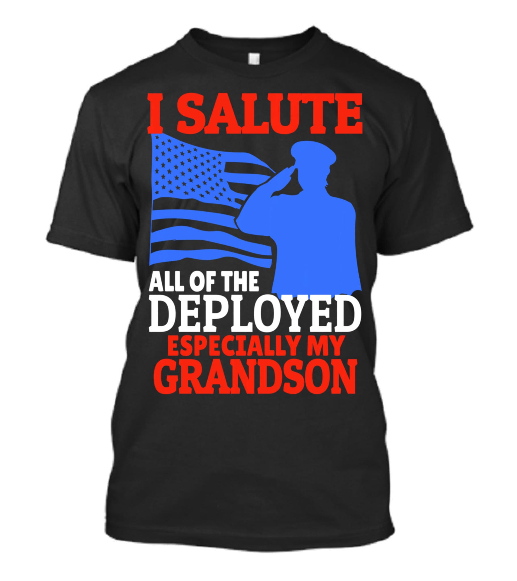 I Salute All Of The Deployed Especially My Grandson T-Shirt