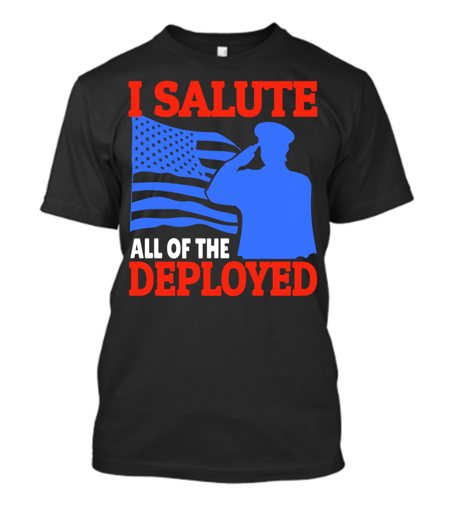 I Salute All Of The Deployed Military Support American Flag T-Shirt