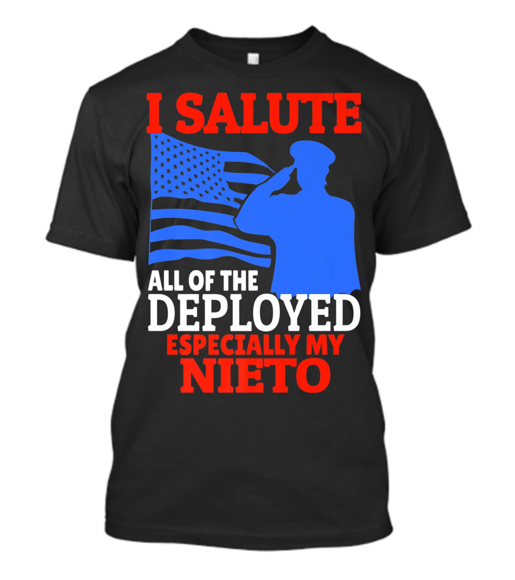 I Salute All Of The Deployed Especially My Nieto T-Shirt