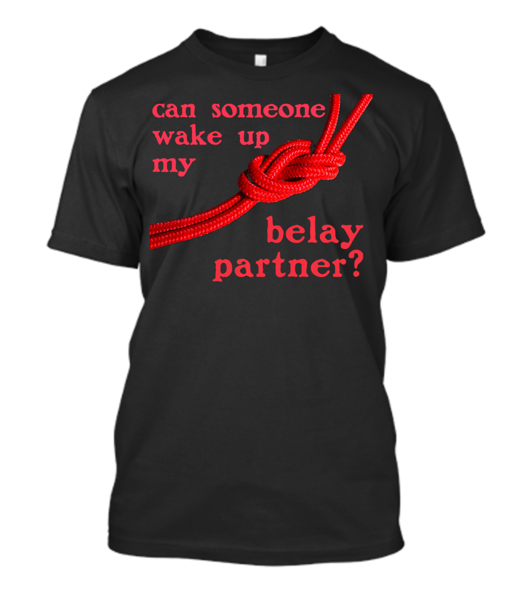 Can Someone Wake Up My Belay Partner T-Shirt
