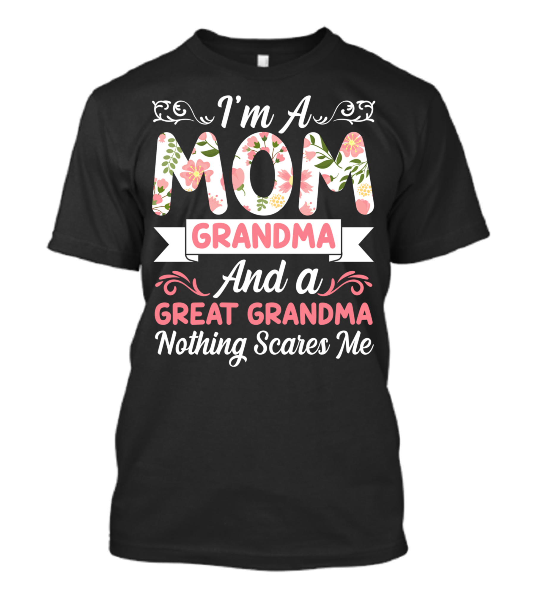 I'm A Mom Grandma And A Great Grandma Nothing Scares Me Floral T-Shirt