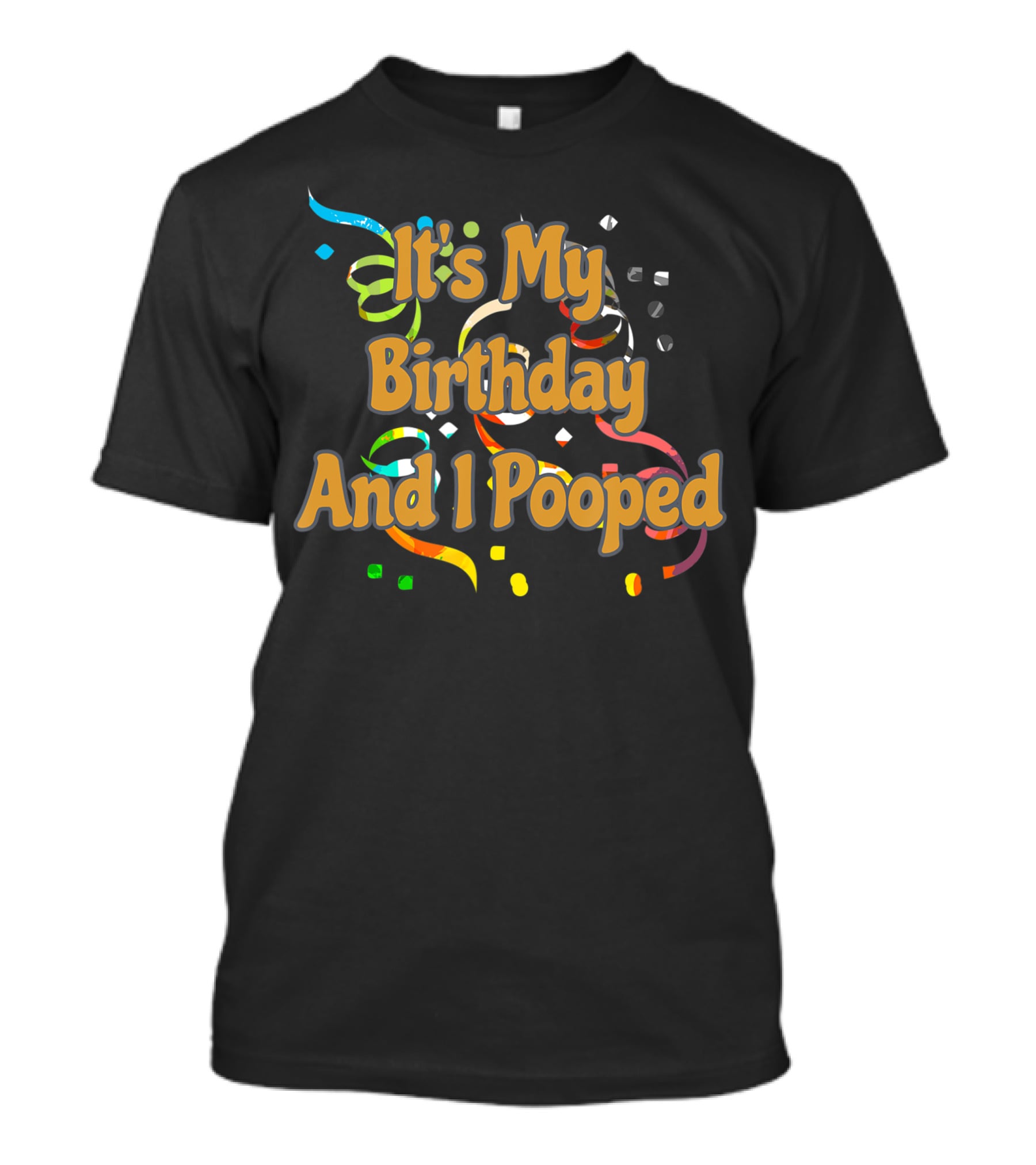 It's My Birthday And I Pooped Confetti T-Shirt