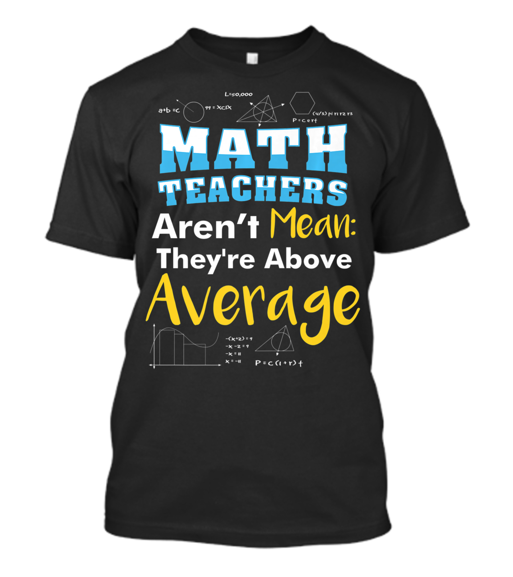 Math Teachers Aren't Mean They're Above Average Mathematics School T-Shirt