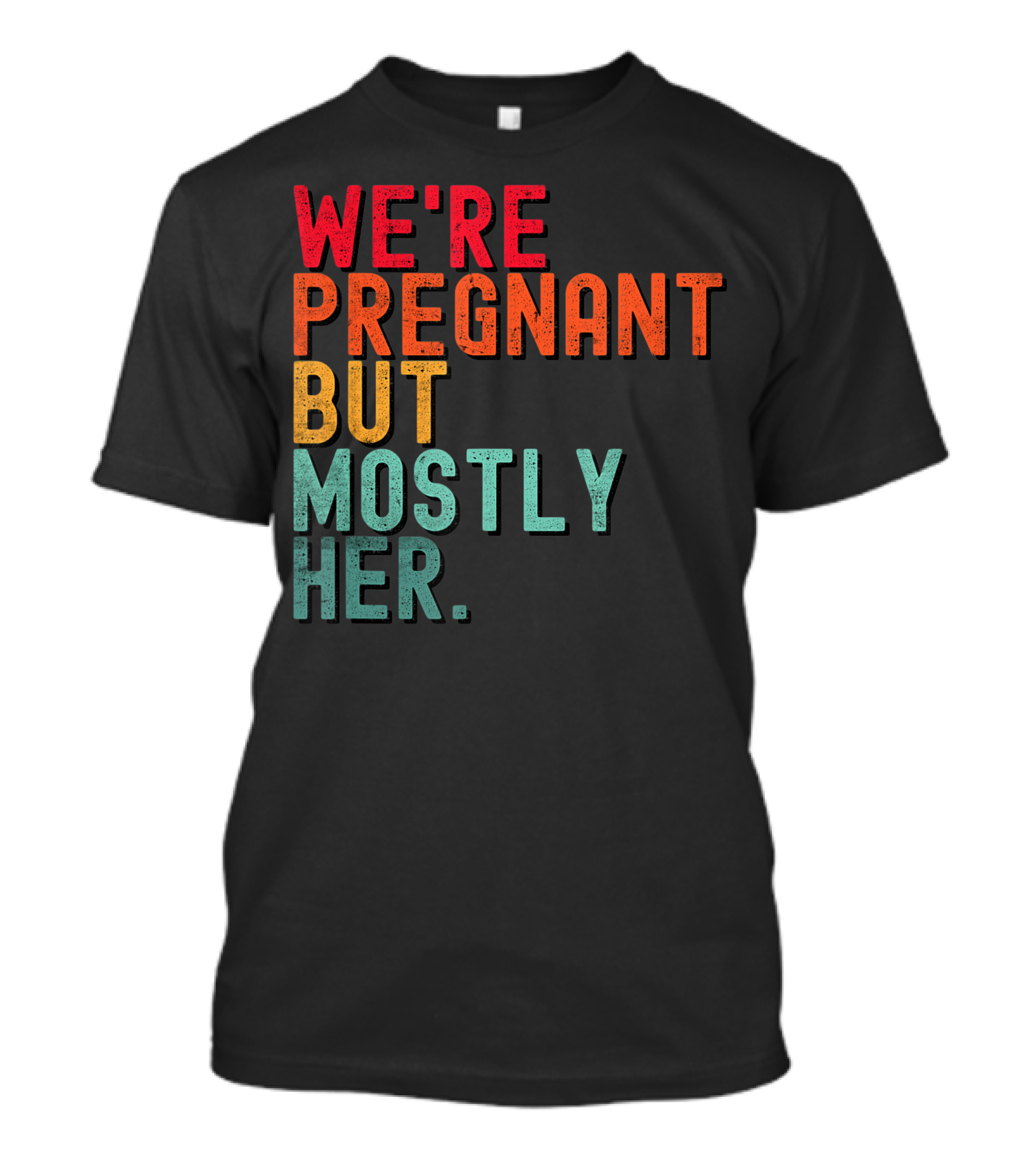 WE'RE PREGNANT BUT MOSTLY HER ANNOUNCEMENT COLORFUL TYPOGRAPHY T-Shirt