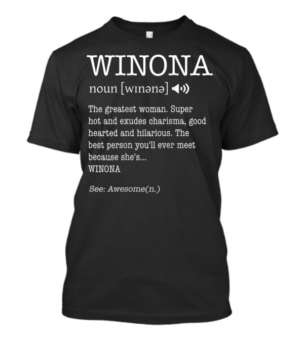 WINONA Definition The Greatest Woman Super Hot Charismatic Good Hearted Hilarious Best Person Ever See Awesome T-Shirt