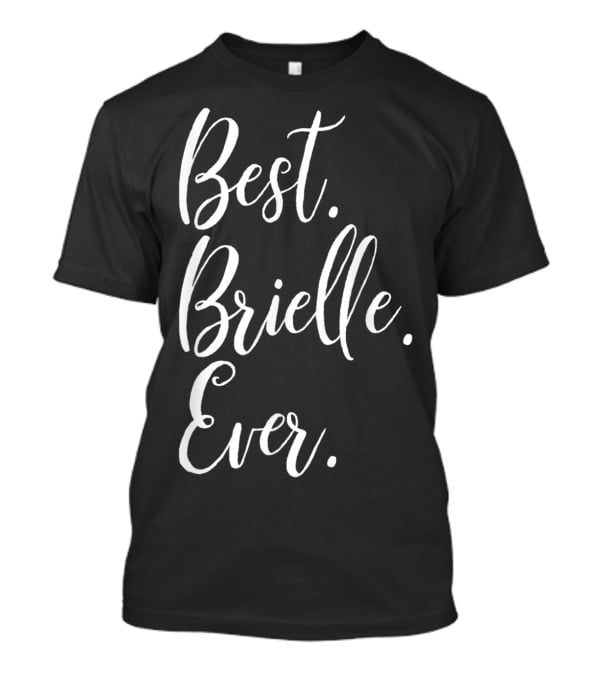 Best Brielle Ever Personalized First Name T-Shirt