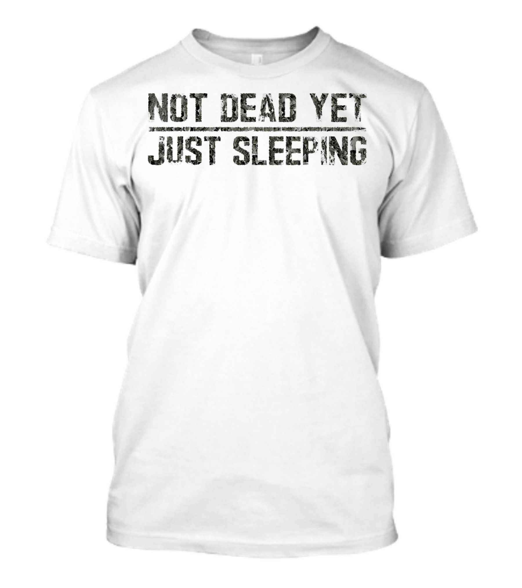 Not Dead Yet Just Sleeping Dark Camouflage Military Text T-Shirt