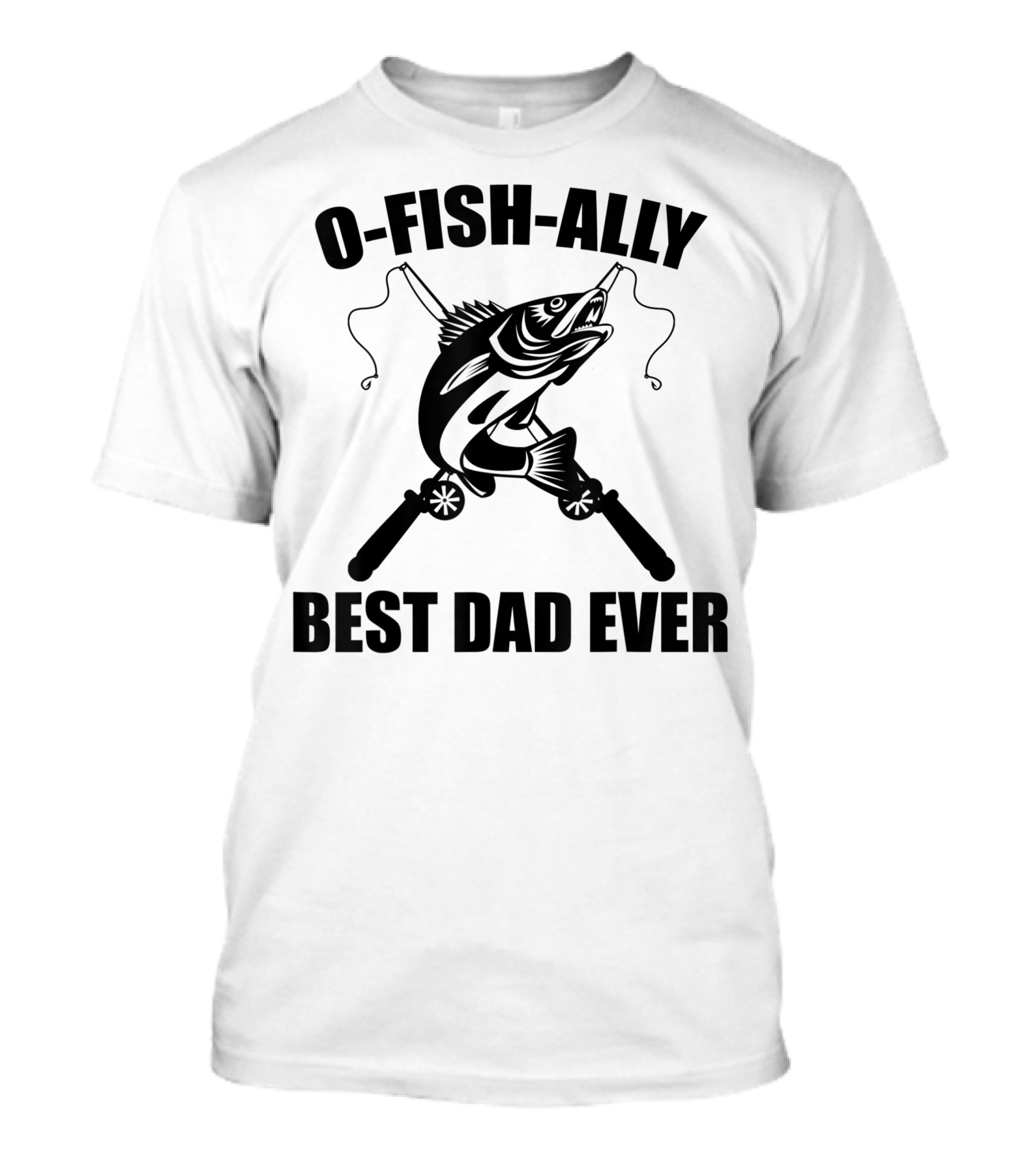 O Fish Ally Best Dad Ever Fishing Dad Fisherman T-Shirt