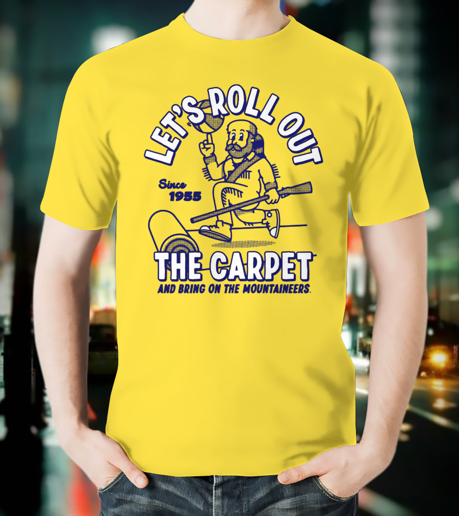 LET'S ROLL OUT THE CARPET AND BRING ON THE MOUNTAINEERS SINCE 1955 WVU T-Shirt